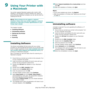 Page 135Using Your Printer with a Macintosh
30
9Using Your Printer with 
a Macintosh
Your printer supports Macintosh systems with a built-in USB 
interface or 10/100 Base-TX network interface card. When you 
print a file from a Macintosh computer, you can use the driver by 
installing the PPD file. 
NOTE: Some printers do not support a network 
interface. Ensure that your printer supports a network 
interface by referring to Printer Specifications in your 
Printer User’s Guide.
This chapter includes:
•...