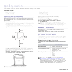 Page 17Getting started | 17
getting started
This chapter gives you step-by-step instructions for setting up the printer.
This chapter includes:
• Setting up the hardware
• Printing a demo page
• Setting up the network• System requirements
• Installing the software
• Printers basic settings
SETTING UP THE HARDWARE
This section shows the steps to set up the hardware which is explained in 
the Quick Install Guide. Ensure you read Quick Install Guide and complete 
following steps.
1.Select a stable location....