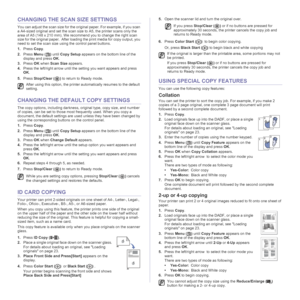 Page 3232 | Copying
CHANGING THE SCAN SIZE SETTINGS
You can adjust the scan size for the original paper. For example, if you scan 
a A4-sized original and set the scan size to A5, the printer scans only the 
area of A5 (148 x 210 mm). We recommend you to change the right scan 
size for the original paper.  After loading the print media for copy output, you 
need to set the scan size using the control panel buttons.
1.Press Copy.
2.Press Menu () until Copy Setup appears on the bottom line of the 
display and...