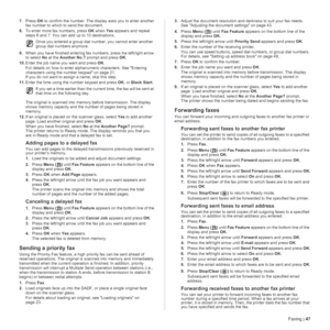 Page 47Faxing | 47
7.Press OK to confirm the number. The display asks you to enter another 
fax number to which to send the document.
8.To enter more fax numbers, press OK when Yes appears and repeat 
steps 6 and 7. You can add up to 10 destinations.
9.When you have finished entering fax numbers, press
 the left/right arrow 
to select No at the Another No.? prompt and press OK.
10.Enter the job name you want and press OK.
For details on how to enter alphanumeric characters. See Entering 
characters using the...