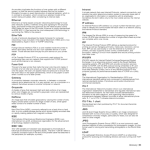 Page 93Glossary | 93
An emulator duplicates the functions of one system with a different 
system, so that the second system behaves like the first system. 
Emulation focuses on exact reproduction of external behavior, which is 
in contrast to simulation, which concerns an abstract model of the 
system being simulated, often considering its internal state.
Ethernet
Ethernet is a frame-based computer networking technology for local 
area networks (LANs). It defines wiring and signaling for the physical 
layer,...