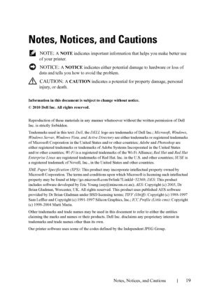 Page 21Notes, Notices, and Cautions19
FILE LOCATION:  C:\Users\fxstdpc-
admin\Desktop\30_UG??\Mioga_SFP_UG_FM\Mioga_SFP_UG_FM\sectionnote.fm
DELL CONFIDENTIAL – PRELIMINARY 9/13/10 - FOR PROOF ONLY
Notes, Notices, and Cautions
 NOTE: A NOTE indicates important information that helps you make better use 
of your printer.
 
NOTICE: A NOTICE indicates either potential damage to hardware or loss of 
data and tells you how to avoid the problem.
 
CAUTION: A CAUTION indicates a potential for property damage, personal...