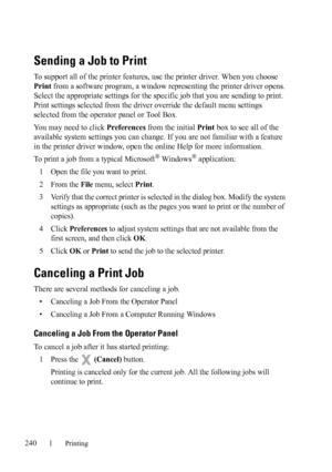 Page 242240Printing
Sending a Job to Print
To support all of the printer features, use the printer driver. When you choose 
Print from a software program, a window representing the printer driver opens. 
Select the appropriate settings for the specific job that you are sending to print. 
Print settings selected from the driver override the default menu settings 
selected from the operator panel or Tool Box.
You may need to click Preferences from the initial Print box to see all of the 
available system settings...