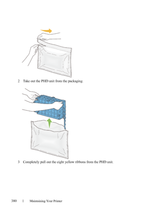 Page 382380Maintaining Your Printer
2Take out the PHD unit from the packaging.
3Completely pull out the eight yellow ribbons from the PHD unit.
 