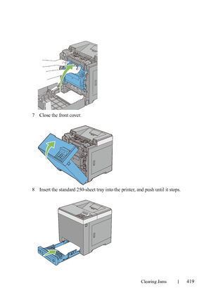 Page 421Clearing Jams419
FILE LOCATION:  C:\Users\fxstdpc-
admin\Desktop\30_UG??\Mioga_SFP_UG_FM\Mioga_SFP_UG_FM\section27.fm
DELL CONFIDENTIAL – PRELIMINARY 9/13/10 - FOR PROOF ONLY
7Close the front cover.
8Insert the standard 250-sheet tray into the printer, and push until it stops.
 