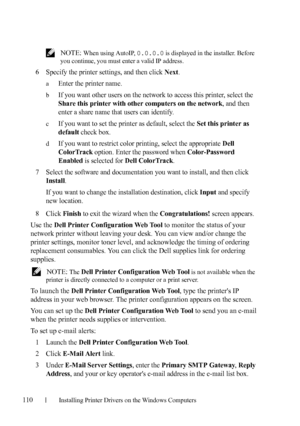 Page 112110Installing Printer Drivers on the Windows Computers
FILE LOCATION:  C:\Users\fxstdpc-
admin\Desktop\30_UG??\Mioga_SFP_UG_FM\Mioga_SFP_UG_FM\section10.fm
DELL CONFIDENTIAL – PRELIMINARY 9/13/10 - FOR PROOF ONLY
 NOTE: When using AutoIP, 0.0.0.0 is displayed in the installer. Before 
you continue, you must enter a valid IP address.
6Specify the printer settings, and then click Next.
aEnter the printer name.
bIf you want other users on the network to access this printer, select the 
Share this printer...