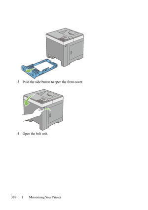 Page 390388Maintaining Your Printer
3Push the side button to open the front cover.
4Open the belt unit.
 