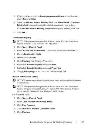 Page 129Installing Printer Drivers on the Windows Computers127
FILE LOCATION:  C:\Users\fxstdpc-
admin\Desktop\30_UG??\Mioga_AIO_UG_FM\Mioga_AIO_UG_FM\section10.fm
DELL CONFIDENTIAL – PRELIMINARY 9/13/10 - FOR PROOF ONLY
5If the check boxes under Allowed programs and features: are dimmed, 
click 
Change settings.
6Check the File and Printer Sharing check box. Home/Work (Private) or 
Public check box is automatically selected according to your settings.
If the 
File and Printer Sharing Properties dialog box...