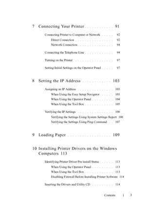 Page 5FILE LOCATION:  
C:\Users\fxstdpc-admin\Desktop\30_UG??\Mioga_AIO_UG_FM\Mioga_AIO
_UG_FM\Mioga-AIO-UGTOC.fm
Contents
3
7 Connecting Your Printer. . . . . . . . . . . .  91
Connecting Printer to Computer or Network . . . . .   92
Direct Connection
. . . . . . . . . . . . . . . .   92
Network Connection
. . . . . . . . . . . . . . .   94
Connecting the Telephone Line
. . . . . . . . . . . .   94
Turning on the Printer
 . . . . . . . . . . . . . . . .   97
Setting Initial Settings on the Operator Panel
. ....