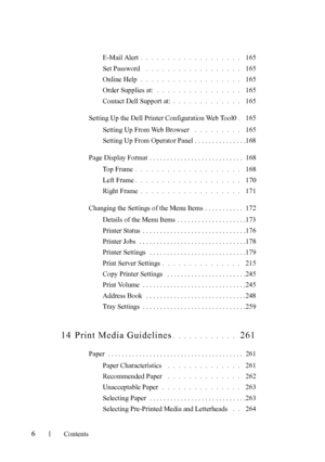 Page 8FILE LOCATION:  
C:\Users\fxstdpc-admin\Desktop\30_UG??\Mioga_AIO_UG_FM\Mioga_AIO
_UG_FM\Mioga-AIO-UGTOC.fm
6Contents
E-Mail Alert. . . . . . . . . . . . . . . . . . .  165
Set Password
 . . . . . . . . . . . . . . . . . .  165
Online Help
. . . . . . . . . . . . . . . . . . .  165
Order Supplies at:
. . . . . . . . . . . . . . . .  165
Contact Dell Support at:
. . . . . . . . . . . . .  165
Setting Up the Dell Printer Configuration Web Tool0
. 165
Setting Up From Web Browser
 . . . . . . . . .  165...