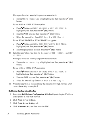 Page 8078Installing Optional Accessories
When you do not set security for your wireless network:
aEnsure that No Security is highlighted, and then press the   (Set) 
button.
To use 64 bit or 128 bit WEP encryption:
aPress  button until WEP (64Bit) or WEP (128Bit) is 
highlighted, and then press the   
(Set) button.
bEnter the WEP key, and then press the   (Set) button.
cSelect the transmit key from WEP Key 1 to WEP Key 4.
To use WPA-PSK-TKIP or WPA-PSK-AES encryption:
aPress  button until WPA-PSK-TKIP or...