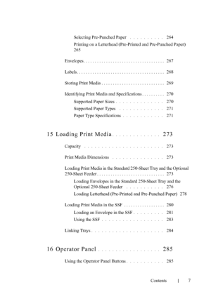 Page 9FILE LOCATION:  
C:\Users\fxstdpc-admin\Desktop\30_UG??\Mioga_AIO_UG_FM\Mioga_AIO
_UG_FM\Mioga-AIO-UGTOC.fm
Contents
7
Selecting Pre-Punched Paper . . . . . . . . . .  264
Printing on a Letterhead (Pre-Printed and Pre-Punched Paper)
 
265
Envelopes. . . . . . . . . . . . . . . . . . . . . . . . . . . . . . . . . . . .   267
Labels. . . . . . . . . . . . . . . . . . . . . . . . . . . . . . . . . . . . . . .   268
Storing Print Media . . . . . . . . . . . . . . . . . . . . . . . . . . . .   269
Identifying...