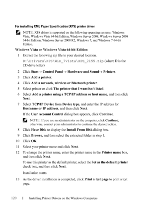 Page 122120Installing Printer Drivers on the Windows Computers
FILE LOCATION:  C:\Users\fxstdpc-
admin\Desktop\30_UG??\Mioga_AIO_UG_FM\Mioga_AIO_UG_FM\section10.fm
DELL CONFIDENTIAL – PRELIMINARY 9/13/10 - FOR PROOF ONLY
For installing XML Paper Specification (XPS) printer driver
 NOTE: XPS driver is supported on the following operating systems: Windows 
Vista, Windows Vista 64-bit Edition, Windows Server 2008, Windows Server 2008 
64-bit Edition, Windows Server 2008 R2, Windows 7, and Windows 7 64-bit...