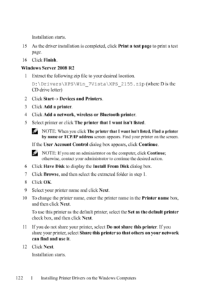 Page 124122Installing Printer Drivers on the Windows Computers
FILE LOCATION:  C:\Users\fxstdpc-
admin\Desktop\30_UG??\Mioga_AIO_UG_FM\Mioga_AIO_UG_FM\section10.fm
DELL CONFIDENTIAL – PRELIMINARY 9/13/10 - FOR PROOF ONLY
Installation starts.
15As the driver installation is completed, click Print a test page to print a test 
page.
16Click Finish.
Windows Server 2008 R2
1
Extract the following zip file to your desired location.
D:\Drivers\XPS\Win_7Vista\XPS_2155.zip (where D is the 
CD drive letter)
2Click Star t...