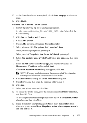 Page 125Installing Printer Drivers on the Windows Computers123
FILE LOCATION:  C:\Users\fxstdpc-
admin\Desktop\30_UG??\Mioga_AIO_UG_FM\Mioga_AIO_UG_FM\section10.fm
DELL CONFIDENTIAL – PRELIMINARY 9/13/10 - FOR PROOF ONLY
13As the driver installation is completed, click Print a test page to print a test 
page.
14Click Finish.
Windows 7 or Windows 7 64-bit Edition
1
Extract the following zip file to your desired location.
D:\Drivers\XPS\Win_7Vista\XPS_2155.zip (where D is the 
CD drive letter)
2Click Start...