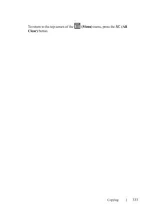 Page 335Copying333
FILE LOCATION:  C:\Users\fxstdpc-
admin\Desktop\30_UG??\Mioga_AIO_UG_FM\Mioga_AIO_UG_FM\section18.fm
DELL CONFIDENTIAL – PRELIMINARY 9/13/10 - FOR PROOF ONLY
To return to the top screen of the   (Menu) menu, press the   (All 
Clear)
 button.
 