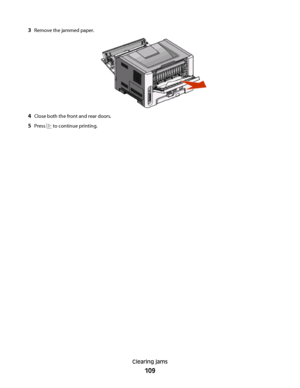 Page 1093Remove the jammed paper.
4Close both the front and rear doors.
5Press  to continue printing.
Clearing jams
109
 