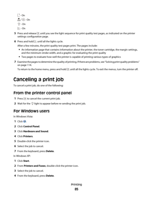 Page 85 - On
 - On
 - On
 - On
5Press and release  until you see the light sequence for print quality test pages, as indicated on the printer
settings configuration page.
6Press and hold  until all the lights cycle.
After a few minutes, the print quality test pages print. The pages include:
An information page that contains information about the printer, the toner cartridge, the margin settings,
and the minimum stroke width, and a graphic for evaluating the print quality
Two pages to evaluate how well the...