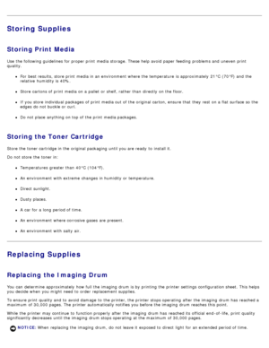 Page 16Storing Supplies
Storing Print Media
Use  the following guidelines for proper print  media storage. These help avoid  paper feeding  problems and  uneven  print
quality.
For  best results, store print  media in an environment  where the temperature  is approximately  21°C  (70°F) and  the
relative  humidity is 40%.
Store cartons of print  media on a  pallet  or shelf, rather than  directly on the floor.
If  you store individual packages  of print  media out of the original carton, ensure that  they rest...