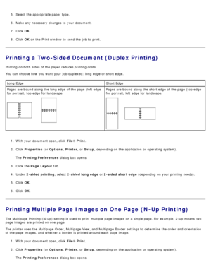 Page 65.  Select the appropriate paper type.
6 .  Make any necessary  changes to  your  document.
7 .  Click   OK.
8 .  Click   OK on the Print window  to  send the job to  print.
Printing a Two-Sided Document (Duplex Printing)
Printing  on both  sides of the paper reduces printing costs.
You  can  choose how you want  your  job duplexed:  long edge  or short edge.
1.  With your  document open, click   File®
 Print .
2 .  Click

 Properties  (or Options , Printer ,  or Setup ,  depending on the application  or...