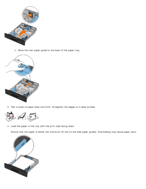 Page 85c.  Move the rear paper guide to  the back  of the paper tray.
3 .  Flex a  stack of paper back  and  forth.  Straighten  the edges on a  level surface.
4 .  Load the paper in the tray  with the print  side  facing  down.
Ensure  that  the paper is below  the maximum  fill  line  on the side  paper guides. Overloading may cause paper jams.
 