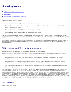 Page 118Licensing Notice
  BSD License  and  Warranty statements
  GNU License
  Microsoft Print Schema  License  Agreement
The  printer resident software contains:
Software developed and  copyrighted by Dell and/or  third  parties
Dell modified software licensed under the provisions of the GNU  General Public  License  version 2 and  the GNU  Lesser
General Public  License  version 2.1
Software licensed under the BSD license and  warranty statements
Software based in part on the work  of the Independent JPEG...