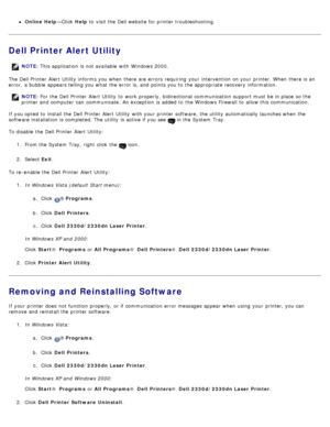 Page 130Online Help—Click  Help to  visit the Dell website for printer troubleshooting.
Dell Printer Alert Utility
The  Dell Printer  Alert Utility  informs you when  there are errors  requiring  your  intervention on your  printer. When  there is an
error,  a  bubble appears telling you what  the error is, and  points you to  the appropriate recovery  information.
If  you opted  to  install the Dell Printer  Alert Utility  with your  printer software,  the utility  automatically launches when  the
software...