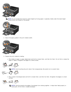 Page 89NOTE: Do not exceed  the maximum  stack height by forcing  paper or specialty media under the stack height
limiters which are located  on the guides.
2 .  Adjust  the paper guides  to  the print  medias  width.
3 .  Prepare the print  media for loading.
Flex sheets  of paper or paper labels back  and  forth to  loosen them, and  then  fan  them. Do not fold  or crease  the
paper or labels.  Straighten  the edges on a  level surface.
NOTE: Avoid  touching the print  side  of the transparencies. Be...