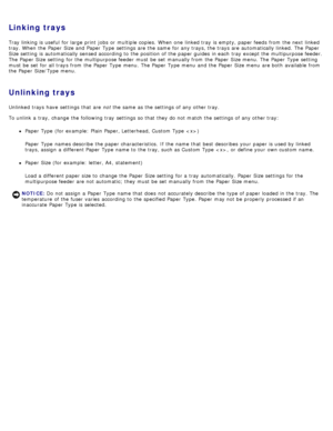 Page 91Linking trays
Tray linking is useful  for large  print  jobs  or multiple copies.  When  one  linked tray  is empty, paper feeds  from  the next linked
tray. When  the Paper  Size and  Paper  Type  settings are the same  for any trays, the trays are automatically linked.  The  Paper
Size setting  is automatically sensed according to  the position  of the paper guides  in each  tray  except the multipurpose feeder.
The  Paper  Size setting  for the multipurpose feeder  must  be set  manually from  the...