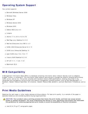 Page 94Operating System Support
Your  printer supports:
Microsoft Windows Server 2008
Windows Vista
Windows XP
Windows Server 2003
Windows 2000
Debian GNU/Linux 4.0
Linspire
Ubuntu 7.1.0, 8.0.4, 8.0.4 LTS
Red Flag Linux  Desktop  5.0, 6.0
Red Hat Enterprise Linux  WS  3, 4, 5
SUSE LINUX Enterprise Server 8, 9, 10
SUSE Linux  Enterprise Desktop  10
open SUSE Linux  10.2, 10.3, 11
Linpus LINUX Desktop  9.2, 9.3
HP -UX  11.11,  11.23,  11.31
Macintosh  OS X
MIB Compatibility
A  Management Information  Base (MIB)...