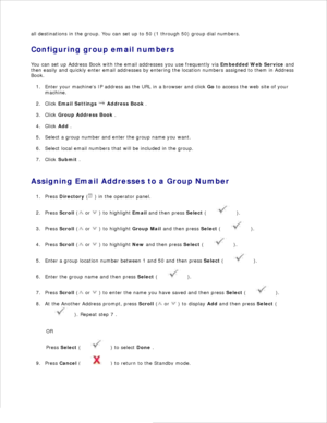 Page 140all destinations in the group. You can set up to 50 (1 through 50) group dial numbers.
Configuring group email numbers
You can set up Address Book with the email addresses you use frequently via  Embedded Web Service and
then easily and quickly enter email addresses by entering the location numbers assigned to them in Address
Book.
Enter your machines IP address as the URL in a browser and click  Go to access the web site of your
machine.
1.
Click  Email Settings  
 Address Book  .
2.
Click  Group...