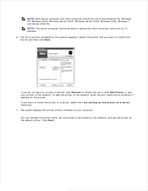 Page 44NOTE: Both server computer and client computer should be one of the following OS: Windows
XP, Windows 2000, Windows Server 2003, Windows Server 2008, Windows Vista, Windows 7
and Server 2008 R2.
NOTE: The server computer should be able to resolve the client computer name into an IP
address.
The list of printers available on the network appears. Select the printer that you want to install from
the list and then click  Next .
6.
If you do not see your printer in the list,  click  Refresh  to refresh the...