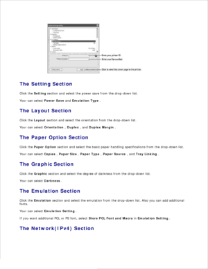 Page 49.
The Setting  Section
Click the  Setting section and select the power save from the drop-down list.
Your can select  Power Save and  Emulation Type  .
The  Layout  Section
Click the  Layout section and select the orientation from the drop-down list.
Your can select  Orientation ,  Duplex  , and  Duplex Margin  .
The  Paper Option  Section
Click the  Paper Option  section and select the basic paper handling specifications from the drop-down list.
Your can select  Copies ,  Paper Size  ,  Paper Type  ,...