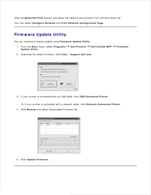 Page 50Click the Network(IPv4)  section and select the network environment from the drop-down list.
Your can select  Configure Network  and  Print Network Configuration Page  .
Firmware Update Utility
You can machine firmware update using  Firmware Update Utility .
From the  Start menu, select  Programs 
 Dell Printers  
 Dell 2335dn MFP  
 Firmware
Update Utility  .
1.
Download the latest firmware. Click  http://support.dell.com .
2.
If your printer is connected with an USB cable, click  USB Connected Printer...