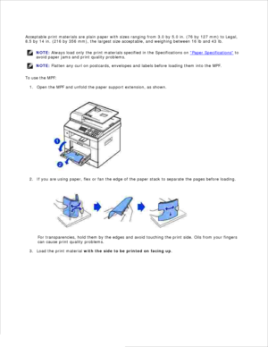 Page 67Acceptable print materials are plain paper with sizes ranging from 3.0 by 5.0 in. (76 by 127 mm) to Legal,
8.5 by 14 in. (216 by 356 mm), the largest size acceptable, and weighing between 16 lb and 43 lb.
NOTE: Always load only the print materials specified in the Specifications on  Paper Specifications
 to
avoid paper jams and print quality problems.
NOTE: Flatten any curl on postcards, envelopes and labels before loading them into the MPF.
To use the MPF:Open the MPF and unfold the paper support...