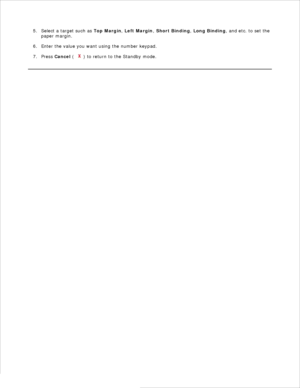 Page 744.Select a target such as  Top Margin, Left Margin , Short Binding , Long Binding , and etc. to set the
paper margin.
5.
Enter the value you want using the number keypad.
6.
Press  Cancel  (
) to return to the Standby mode.
7. 