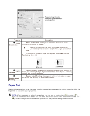 Page 79Property Description
 Paper
Orientation
Paper Orientation allows you to select the direction in which
information is printed on a page.
Portrait prints across the width of the page, letter style.
Landscape prints across the length of the page, spreadsheet
style.
If you want to rotate the page 180-degrees,  select  180 from the
Rotate  drop-down list.
 Layout
Options
Layout Options allows you to select advanced printing options. For
details, see Printing Multiple Pages on One Sheet of the Paper  ,...