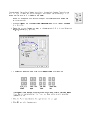 Page 85You can select the number of pages to print on a single sheet of paper. To print more
than one page per sheet, the pages will appear decreased in size and arranged on the
sheet. You can print up to 16 pages on one sheet.
When you change the print settings from your software application, access the
printer properties.
1.
From the  Layout tab, choose  Multiple Pages per Side  on the  Layout Options
drop-down list.
2.
Select the number of pages you want to print per sheet (1, 2, 4, 6, 9, or 16) on the
Pages...