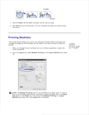 Page 89Click the Paper tab and select the paper source, size and type.
4.
Click  OK and print the document. You can complete the poster by reconstructing
the results.
5.
 
Printing Booklets
This printer feature allows you to print your document on both sides of the paper and
arranges the pages so that the paper can be folded in half after printing to produce a
booklet.
When you change the print settings from your software application, access the
printer properties.
1.
From the  Layout tab, select  Booklet...