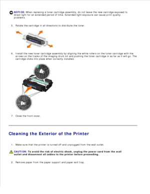 Page 104NOTICE: When replacing a toner cartridge assembly, do not leave the new cartridge exposed to
direct light for an extended period of time. Extended light exposure can cause print quality
problems.
Rotate the cartridge in all directions to distribute the toner.5.
Install the new toner cartridge assembly by aligning the white rollers on the toner cartridge with the
arrows on the tracks of the imaging drum kit and pushing the toner cartridge in as far as it will go. The
cartridge  clicks into place when...