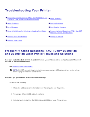 Page 109Troubleshooting Your Printer
Frequently Asked Questions (FAQ): Dell™ 2330d/dn and
2350d/dn Laser Printer Issues and Solutions Paper Problems
Setup Problems Printing Problems
Error Messages Print Quality Problems
General Guidelines for Selecting or Loading Print Media Frequently Asked Questions (FAQ): Mac OS ®
Features, Issues, and Solutions
Avoiding Jams and Misfeeds Calling for Service
Clearing Paper Jams
 
Frequently Asked Questions (FAQ): Dell™ 2330d/dn
and 2350d/dn Laser Printer Issues and Solutions...