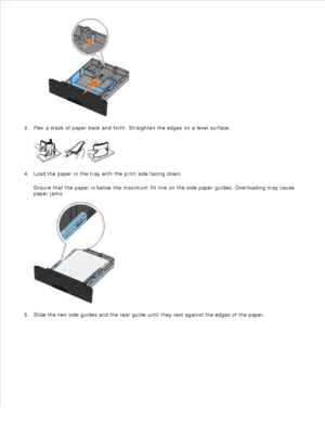 Page 55b.
Flex a stack of paper back and forth. Straighten the edges on a level surface.
3.Load the paper in the tray with the print side facing down.
Ensure that the paper is below the maximum fill line on the side paper guides. Overloading may cause
paper jams.
4.Slide the two side guides and the rear guide until they rest against the edges of the paper.
5. 