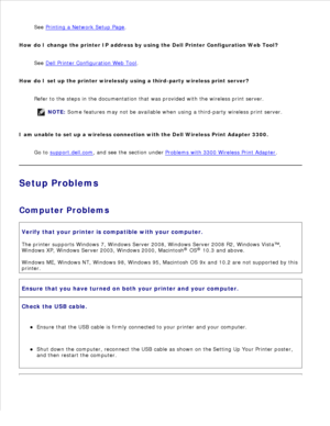 Page 111See Printing a Network Setup Page
.
How do I change the printer IP address by using the Dell Printer Configuration Web Tool? See Dell Printer Configuration Web Tool
.
How do I set up the printer wirelessly using a third-party wireless print server? Refer to the steps in the documentation that was provided with the wireless print server.
NOTE: Some features may not be available when using a third-party wireless print server.
I am unable to set up a wireless connection with the Dell Wireless Print Adapter...