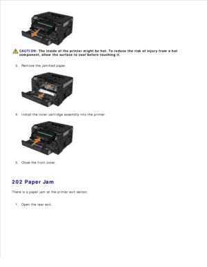 Page 126CAUTION: The inside of the printer might be hot. To reduce the risk of injury from a hot
component, allow the surface to cool before touching it. 2.
Remove the jammed paper. 3.Install the toner cartridge assembly into the printer.
4.Close the front cover.
5.
202 Paper Jam
There is a paper jam at the printer exit sensor.
Open the rear exit.
1. 