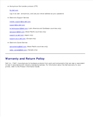 Page 169Anonymous file transfer protocol (FTP)
ftp.dell.com
Log in as user: anonymous, and use your email address as your password.
Electronic Support Service
mobile_support@us.dell.com
support@us.dell.com
la-techsupport@dell.com  (Latin America and Caribbean countries only)
apsupport@dell.com
 (Asian/Pacific countries only)
support.jp.dell.com
 (Japan only)
support.euro.dell.com
 (Europe only)
Electronic Quote Service
apmarketing@dell.com
 (Asian/Pacific countries only)
sales_canada@dell.com
 (Canada only)...