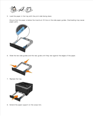 Page 534.
Load the paper in the tray with the print side facing down.
Ensure that the paper is below the maximum fill line on the side paper guides. Overloading may cause
paper jams.
5.
Slide the two side guides and the rear guide until they rest against the edges of the paper.
6.Replace the tray.
7.Extend the paper support on the output bin.
8. 