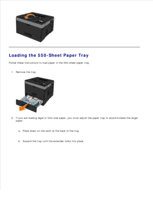 Page 548.
Loading the 550-Sheet Paper Tray
Follow these instructions to load paper in the 550-sheet paper tray.
Remove the tray.
1.If you are loading legal or folio-size paper, you must adjust the paper tray to accommodate the larger
paper.
Press down on the latch at the back of the tray.
a.
Expand the tray until the extender locks into place.
b.
2. 