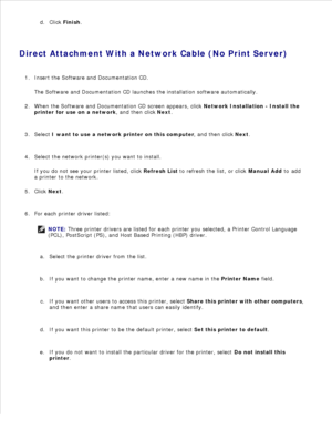 Page 70c.
Click  Finish .
d.
Direct Attachment With a Network Cable (No Print Server) Insert the  Software and Documentation  CD.
The  Software and Documentation  CD launches the installation software automatically.
1.
When the  Software and Documentation  CD screen appears, click  Network Installation - Install the
printer for use on a network , and then click Next.
2.
Select  I want to use a network printer on this computer , and then click Next.
3.
Select the network printer(s) you want to install.
If you do...