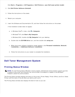 Page 86Click Start
  Programs  or  All Programs
  Dell Printers
  your Dell Laser printer model .
Click  Dell Printer Software Uninstall .
2.
Follow the instructions on the screen.
3.
Restart your computer.
4.
Insert the  Software and Documentation  CD, and then follow the instructions on the screen.
If the installation screen does not appear:
In Windows Vista ®
 or later, click 
 Computer .
In Windows ®
 XP , click  Start
 My Computer.
In Windows  2000 , double-click  My Computer  from your desktop.
a....