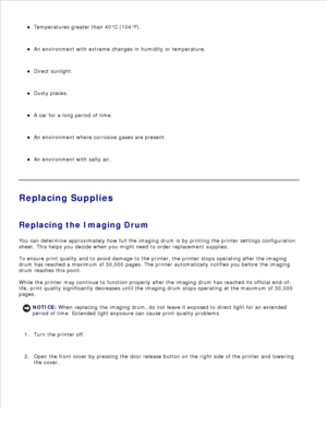 Page 100Temperatures greater than 40°C (104°F).
An environment with extreme changes in humidity or temperature.
Direct sunlight.
Dusty places.
A car for a long period of time.
An environment where corrosive gases are present.
An environment with salty air.
Replacing Supplies
Replacing the Imaging Drum
You can determine approximately how full the imaging drum is by printing the printer settings configuration
sheet. This helps you decide when you might need to order replacement supplies.
To ensure print quality...